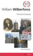 Travel with William Wilberforce: The Friend of Humanity