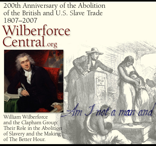 WilberforceCentral.org: Celebrating the 200th Anniversary of the Abolition of the British and U.S. Slave Trade 1807-2007
